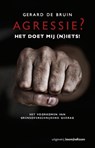 Agressie? Het doet mij (n)iets! - Gerard de Bruin - 9789024400638
