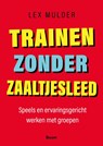 Trainen zonder zaaltjesleed - L. Mulder - 9789024435272
