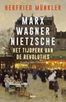 Marx, Wagner, Nietzsche - Herfried Münkler - 9789024457496