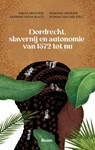 Dordrecht, slavernij en autonomie van 1572 tot nu - Karwan Fatah-Black ; Ramona Negrón ; Nikita Krouwel ; Rowan van der Stelt - 9789024470600