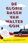 De gloriedagen van Walter Gom - Marcel Vaarmeijer - 9789024565610