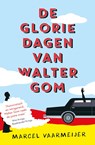 De gloriedagen van Walter Gom - Marcel Vaarmeijer - 9789024565627