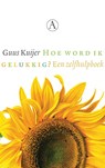 Hoe word ik gelukkig? - Guus Kuijer - 9789025308216