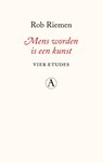 Mens worden is een kunst - Rob Riemen - 9789025316631