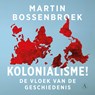 Kolonialisme! - Martin Bossenbroek - 9789025318345