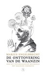 De onttovering van de waanzin - Marius Engelbrecht - 9789025369965