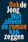 Wat alleen de roman kan zeggen - Oek de Jong - 9789025442132