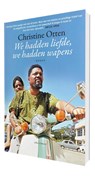 We hadden liefde, we hadden wapens - Christine Otten - 9789025445683