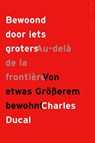 Bewoond door iets groters / Au-delà de la frontière / Von etwas Grösserem bewohnt - Charles Ducal - 9789025446482