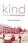 Kind van de verzorgingsstaat - Rob van Essen - 9789025446994