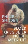 Bloed krijg je er nooit meer uit - Philip Snijder - 9789025447793