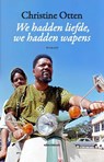 We hadden liefde, we hadden wapens - Christine Otten - 9789025449216