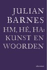 Hm, hé, ha: kunst en woorden - Julian Barnes - 9789025459369