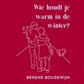 Wie houdt je warm in de winter? - Berend Boudewijn - 9789025475574