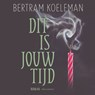 Dit is jouw tijd - Bertram Koeleman - 9789025476090