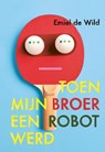 Toen mijn broer een robot werd - Emiel de Wild - 9789025883201