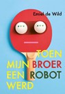 Toen mijn broer een robot werd - Emiel de Wild - 9789025883300