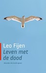 Leven met de dood - Leo Fijen - 9789025901691