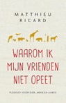 Waarom ik mijn vrienden niet opeet - Matthieu Ricard - 9789025904630