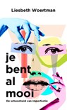 Je bent al mooi - Liesbeth Woertman - 9789025906887