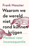 Waarom we de wereld niet rond kunnen krijgen - Frank Meester - 9789025909154