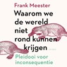 Waarom we de wereld niet rond kunnen krijgen - Frank Meester - 9789025909161