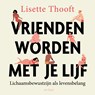 Vrienden worden met je lijf - Lisette Thooft - 9789025911393