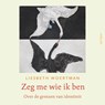 Zeg me wie ik ben - Liesbeth Woertman - 9789025913373