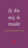 Jij die mij ik maakt - Huub Oosterhuis - 9789025970468