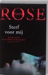 Sterf voor mij  - ROSE, Karen - 9789026127229