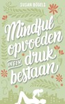Mindful opvoeden in een druk bestaan - Susan Bögels - 9789026337574
