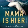 Mama is hier - Mariëtte Zweers - 9789026348877