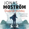 Dodelijk dichtbij - Jonas Moström - 9789026352478