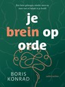 Je brein op orde - Boris Nikolai Konrad - 9789026354359