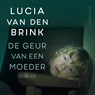 De geur van een moeder - Lucia van den Brink - 9789026360589