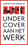 Undercover aan het werk - Jeroen van Bergeijk - 9789026362224