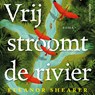 Vrij stroomt de rivier - Eleanor Shearer - 9789026368387