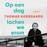 Op een dag lachen we erom - Thomas Korsgaard - 9789026369278