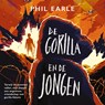 De gorilla en de jongen - Phil Earle ; Hilke Makkink - 9789026625145