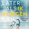 Later als ik vliegen kan - Adriaan Volk - 9789026625442