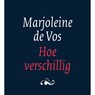 Hoe verschillig - Marjoleine de Vos - 9789028262300