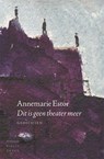 Dit is geen theater meer - Annemarie Estor - 9789028426139