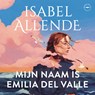 Mijn naam is Emilia del Valle - Isabel Allende - 9789028453890