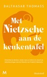 Met Nietzsche aan de keukentafel - Balthasar Thomass - 9789029099165
