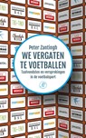 We vergaten te voetballen - Peter Zantingh - 9789029506113