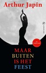 Maar buiten is het feest - Arthur Japin - 9789029544153