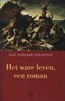 Het ware leven - PFEIJFFER, Ilja Leonard - 9789029564212