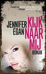 Kijk naar mij - Jennifer Egan - 9789029587112