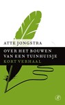 Over het bouwen van een tuinhuisje - Atte Jongstra - 9789029591492