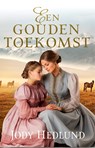 Een gouden toekomst - Jody Hedlund - 9789029735261